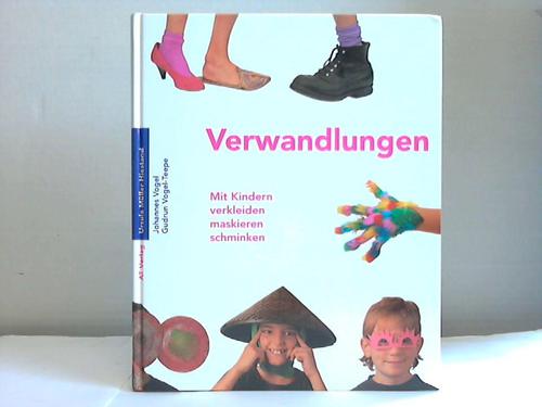 Mller-Hiestand, Ursula/ Vogel, Johannes/ Vogel-Teepe, Gudrun - Verwandlungen. Mit Kindern verkleiden, maskieren, schminken