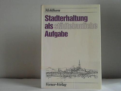 Mehlhorn, Dieter-Jrgen - Stadterhaltung als stdtebauliche Aufgabe. Grundlage und Sicherung der Erhaltungsziele durch historisch-genetische Siedlungsanalyse und Bauleitplanung gem. BauGB