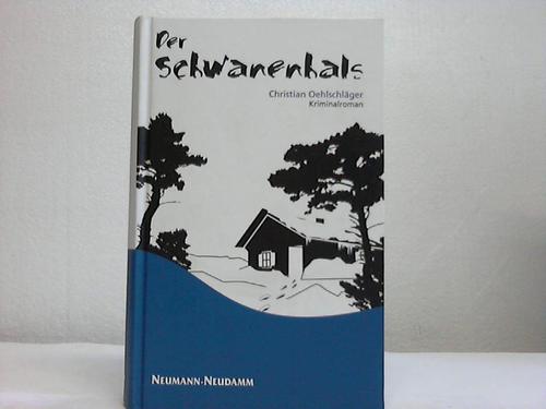 Oehlschlger, Christian - Der Schwanenhals. Kriminalroman