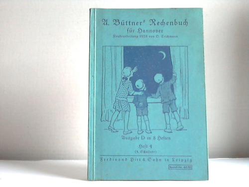 Teichmann, D. - A. Bttner's Rechenbuch fr Hannover. Ausgabe D in 8 Heften. Heft 4. 4. Schuljahr