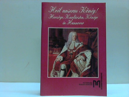 Rhrbein, Waldemar R.Rohr, Alheidis von - Heil unserm Knig! Herzge, Kurfrsten, Knige in Hannover