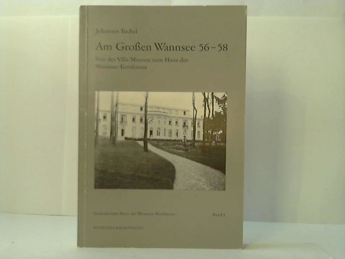 Tuchel, Johannes - Am Grossen Wannsee 56 - 58. Von der Villa Minoux zum Haus der Wannsee-Konferenz