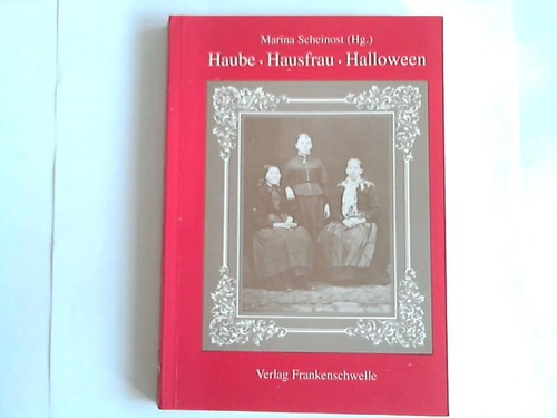 Scheinost, Marina [Hrsg.] - Haube - Hausfrau - Halloween. Lebendige Kulturwissenschaft. Festschrift fr Elisabeth Roth zum 75. Geburtstag