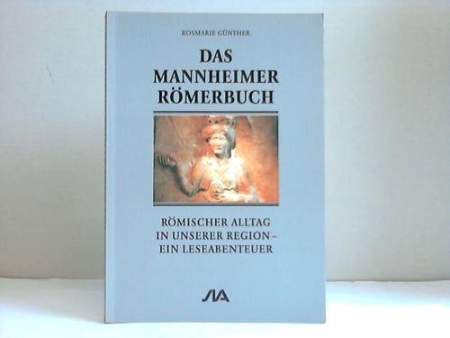 Gnther, Rosmarie - Das Mannheimer Rmerbuch. Rmischer Alltag in unserer Region. Ein Leseabenteuer