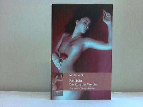 Vara, Mona - Patricia - der Kuss des Vampirs. Erotischer Vampir-Roman