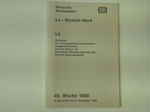 Deutsche Bundesbahn/ BD Essen (Hrsg.) - Streckenfahrplan. La-Bereich Nord. La. bersicht der vorbergehend eingerichteten Langsamfahrstellen und der Stellen mit besonderer Betriebsregelung oder anderen Besonderheiten. 49. Woche 1990. 3. Dezember bis 9. Dezember 1990