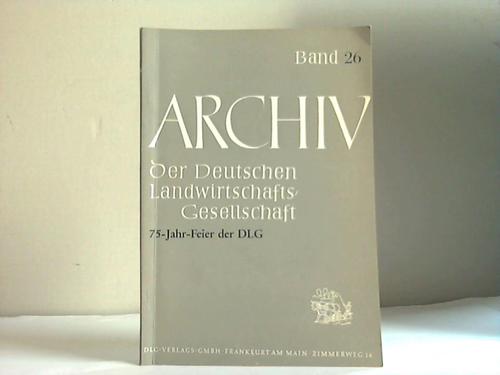 Deutsche Landwirtschafts-Gesellschaft (Hrsg.) - Archiv der Deutschen Landwirtschafts-Gesellschaft. Reden und Ansprachen zur 75 Jahrfeier der DLG in der Frankfurter Paulskirche. 10. Dezember 1960. Band 26