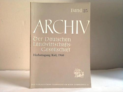 Deutsche Landwirtschafts-Gesellschaft (Hrsg.) - Archiv der Deutschen Landwirtschafts-Gesellschaft. Vortrge der Herbstagung Kiel. 30. August bis 2. September 1960. Band 25