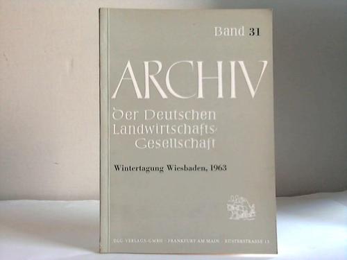 Deutsche Landwirtschafts-Gesellschaft (Hrsg.) - Archiv der Deutschen Landwirtschafts-Gesellschaft. Vortrge der Wintertagung, Wiesbaden. 14. bis 18. Januar 1963 und der Grnen Woche, Berlin. Januar 1963. Band 31