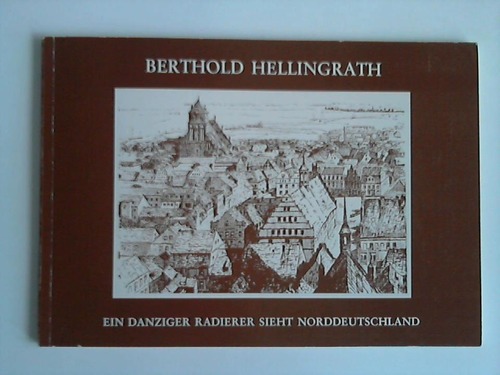 Harten, Andreas v. - Berthold Helliingrath. Ein Danziger Radierer sieht Norddeutschland