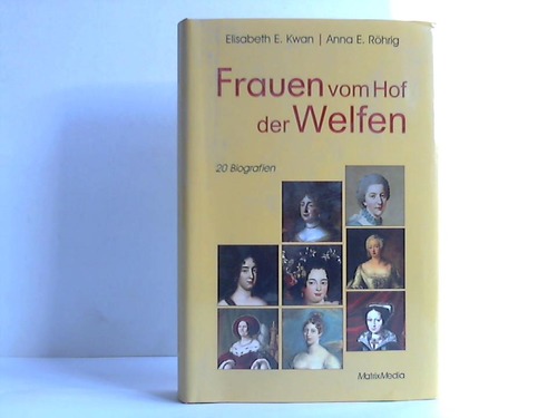 Kwan, Elisabeth E./ Rhrig, Anna Eunike - Frauen vom Hof der Welfen. 20 Biografien