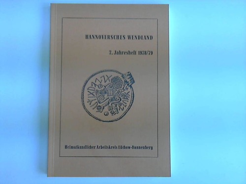 Hannoversches Wendland - 7. Jahresheft des Heimatkundlichen Arbeitskreises Lchow-Dannenberg 1978/79