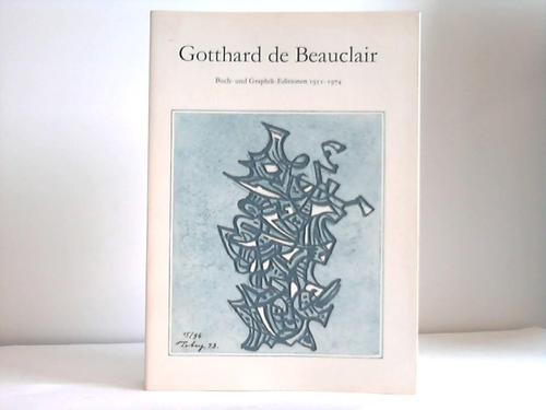 Beauclair, Gotthard de - Buch- und Graphik-Editionen 1951-1974. Bibliographie anlsslich einer Ausstellung