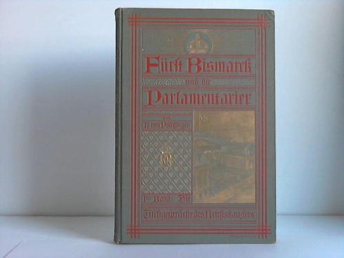 Poschinger, Heinrich von - Frst Bismarck und die Parlamentarier. Erster Band (von 3 Bnden): Die Tischgesprche des Reichskanzlers