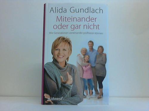 Gundlach, Alida - Miteinander oder gar nicht. Wie Generationen voneinander profitieren knnen