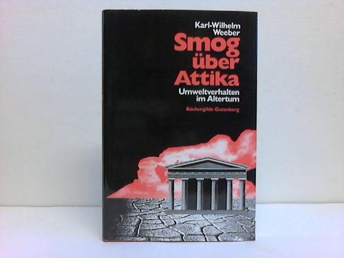 Weeber, Karl-Wilhelm - Smog ber Attika. Umweltverhalten im Altertum