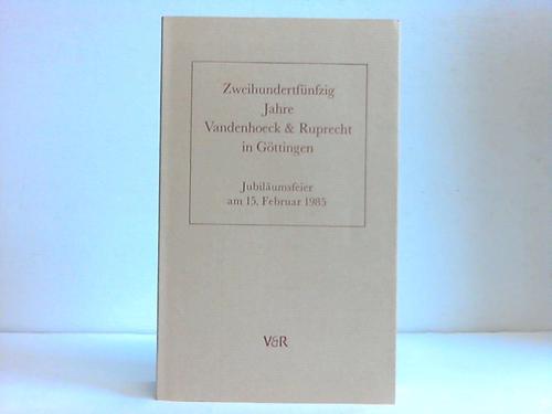 Vandenhoeck & Ruprecht (Hrsg.) - Zweihundertfnfzig Jahre Vandenhoeck & Ruprecht in Gttingen. Jubilumsfeier am 15. Februar 1985
