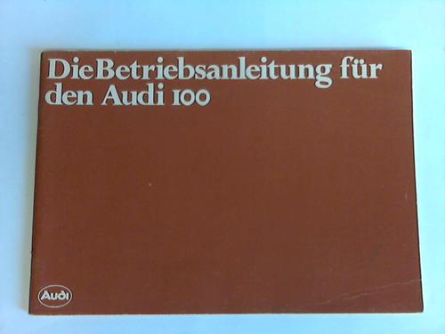 Audi NSU Auto Union Aktiengesellschaft (Hrsg.) - Die Betriebsanleitung fr den Audi 100