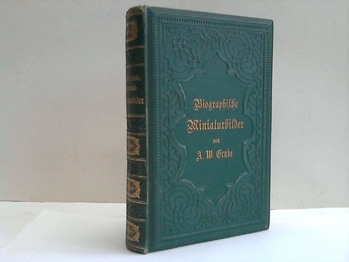 Grube, A. W. - Biographische Miniaturbilder. Zur bildenden Lektre fr die reifere Jugend. 2 Teile in Einem