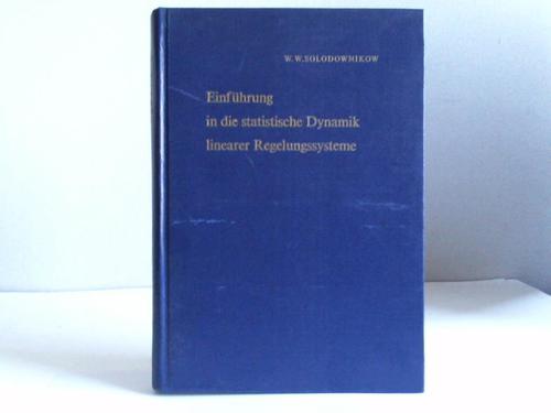 Solodownikow, W. W. - Einfhrung in die statistische Dynamik linearer Regelungssysteme