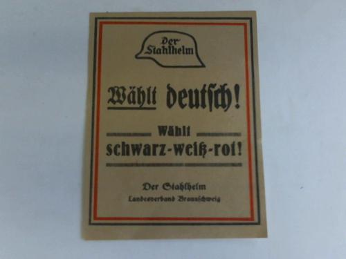 (Stahlhelmbund) - Propaganda-Flugblatt - Whlt deutsch! Whlt schwarz-wei-rot! Der Stahlhelm-Landesverband Braunschweig