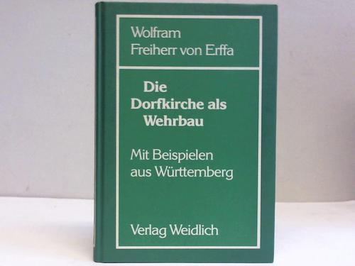 Erffa, Wolfram von - Die Dorfkirche als Wehrbau. Mit Beisp. aus Wrttemberg