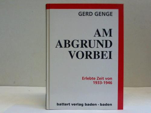 Genge, Gerd - Am Abgrund vorbei. Erlebte Zeit von 1933-1946