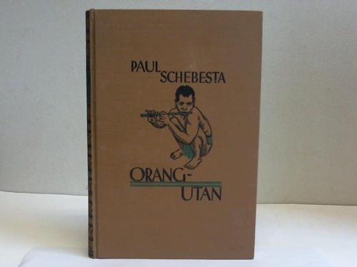 Schebsta, Paul - Orang-Utan. Bei den Urwaldmenschen Malayas und Sumatras