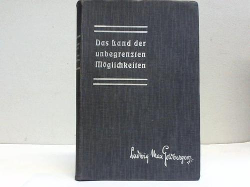 Goldberger, Ludwig Max - Das Land der unbegrenzten Mglichkeiten. Beobachtungen ber das Wirtschaftsleben der Vereinigten Staaten von Amerika