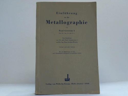 Goerens, Paul / Schafmeister, Paul / Wiester, Hans-Joachim - Einfhrung in die Metallographie