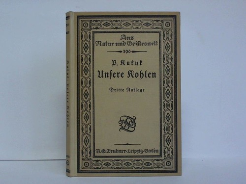 Kukuk, Paul - Unsere Kohlen. Ein Einfhrung in die Geologie der Kohlen unter Bercksichtigung ihrer Gewinnung, Verwendung und wirtschaftlichen Bedeutung