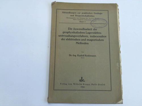 Krahmann, Rudolf - Die Anwendbarkeit der geophysikalichen Lagerstttenuntersuchungsverfahren, insbesondere der elektrischen und magnetischen Methoden