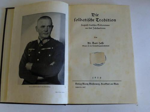 Hesse, Kurt - Die soldatische Tradition. Zeugnisse deutschen Soldatentums aus fnf Jahrhunderten