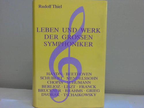Thiel, Rudolf - Leben und Werk der grossen Symphoniker