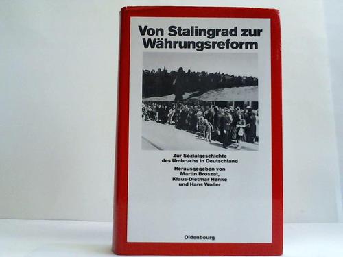 Broszat, Martin / Henke, Klaus-Dietmar / Woller, Hans  (Hrsg.) - Von Stalingrad zur Whrungsreform. Zur Sozialgeschichte des Umbruchs in Deutschland