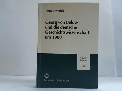 Cymorek, Hans - Georg von Below und die deutsche Geschichtswissenschaft um 1900