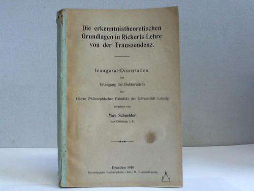 Schneider, Max - Die erkenntnistheoretischen Grundlagen in Rickerts Lehre von der Transzendenz