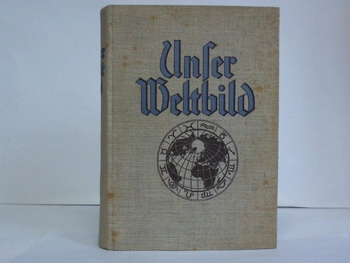Blaschke, Friedrich / Blow, Friedrich /  Damm, H. / Dominik, Hans u. a. (Hrsg.) - Unser Weltbild. Ein Fhrer fr den jungen Menschen