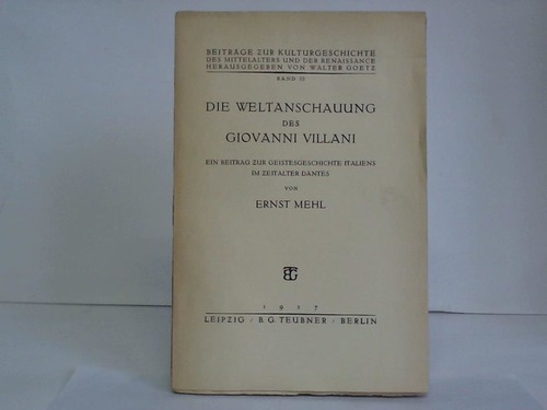 Mehl, Ernst - Die Weltanschauung des Giovanni Villani. Ein Beitrag zur Geistesgeschichte Italiens im Zeitalter Dantes