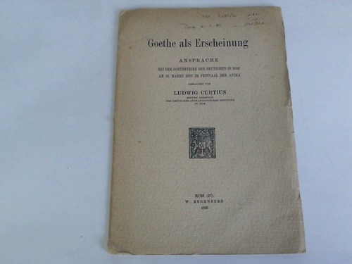 Curtius, Ludwig - Widmungsexemplar - Goethe als Erscheinung. Ansprache bei Goethefeier der Deutschen in Rom am 31. Mrz 1932 im Festsaal der Anima
