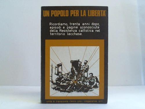 Bonfanti, Aloisio - Un popolo per la liberta. Ricordiamo, trenta anni dopo, episodi e pagine sconosciute della Resistenza cattolica nel territorio lecchese