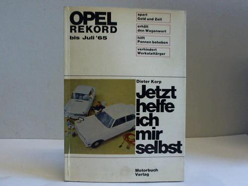 Korp, Dieter - Opel Rekord. Bis Juli 65. Jetzt helfe ich mir selbst
