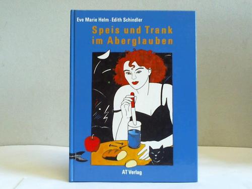 Helm, Eve Marie / Schindler, Edith - Speis und Trank im Aberglauben