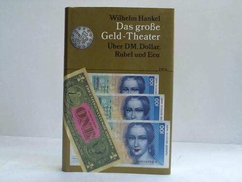 Hankel, Wilhelm - Das grosse Geld-Theater : ber DM, Dollar, Rubel und Ecu / Wilhelm Hankel