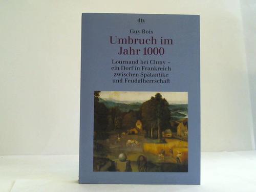 Bois, Guy - Umbruch im Jahr 1000. Lournand bei Cluny - ein Dorf in Frankreich zwischen Sptantike und Feudalherrschaft