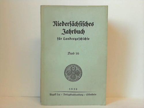Historische Kommission fr Hannover, Oldenburg, Braunschweig, Schaumburg-Lippe u. Bremen (Hrsg.) - Niederschsisches Jahrbuch fr Landesgeschichte. Band 16