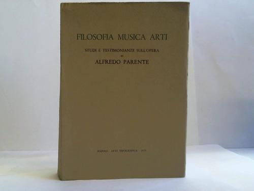 Parente, Alfredo - Filosofia musica arti. Studi e testimonianze sull'opera