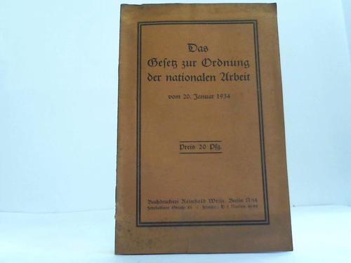 Reichsregierung (Hrsg.) - Das Gesetz zur Ordnung der nationalen Arbeit vom 20. Januar 1934