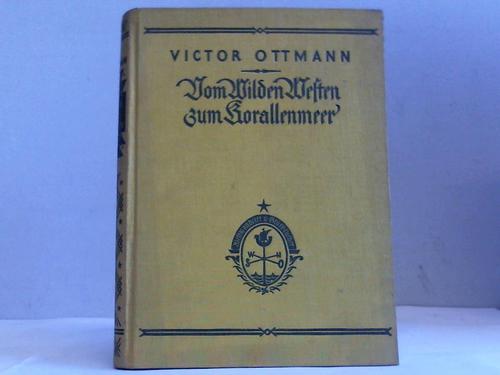 Ottmann, Victor - Vom Wilden Westen zurm Korallenmeer. Erlebnisse und Abenteuer eines berseedeutschen