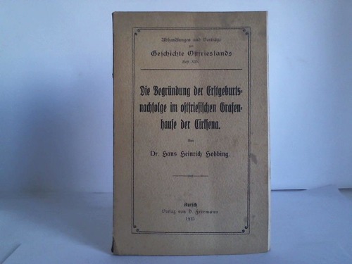 Hobbing, Hans Heinrich - Die Begrndung der Erstgeburtsnachfolge im ostfriesischen Grafenhause der Cirksena